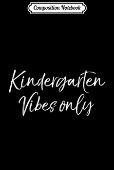 Composition Notebook: Matching Elementary School Teacher Kindergarten Vibes Only  Journal/Notebook Blank Lined Ruled 6x9 100 Pages