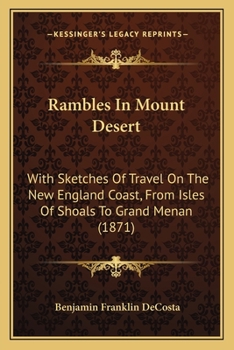 Paperback Rambles In Mount Desert: With Sketches Of Travel On The New England Coast, From Isles Of Shoals To Grand Menan (1871) Book