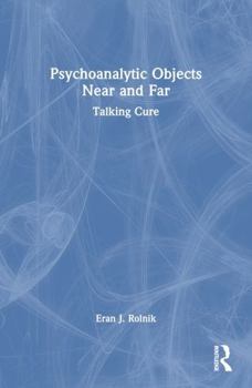 Paperback Psychoanalytic Objects Near and Far: Talking Cure Book