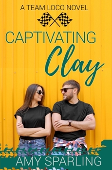 Captivating Clay - Book #3 of the Team Loco