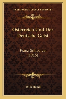 Paperback Osterreich Und Der Deutsche Geist: Franz Grillparzer (1915) [German] Book