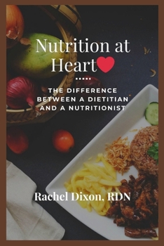 Paperback Nutrition at Heart: The Difference Between a Dietitian and a Nutritionist Book
