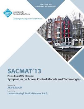 Paperback SACMAT 13 Proceedings of the 18th ACM Symposium on Access Control Models and Technologies Book