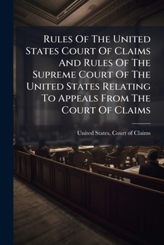 Rules Of The United States Court Of Claims And Rules Of The Supreme Court Of The United States Relating To Appeals From The Court Of Claims