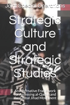 Paperback Strategic Culture and Strategic Studies: An Alternative Framework for Assessing al-Qaeda and the Global Jihad Movement Book