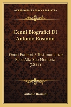 Paperback Cenni Biografici Di Antonio Rosmini: Onori Funebri E Testimonianze Rese Alla Sua Memoria (1857) [Italian] Book