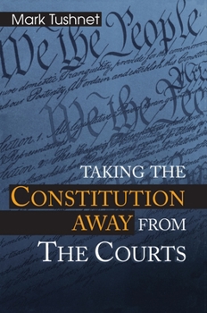 Hardcover Taking the Constitution Away from the Courts Book