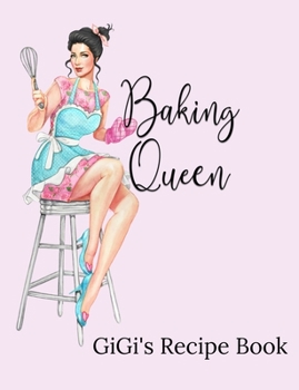 GiGi's Recipe Book: Baking Queen Blank Lined Journal Cookbook for Sharing Favorite Family Recipes