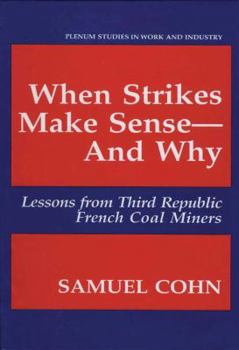 Paperback When Strikes Make Sense--And Why: Lessons from Third Republic French Coal Miners Book