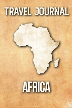 Travel Journal Africa: Travel Diary and Planner | Journal, Notebook, Book, Journey | Writing Logbook | 120 Pages 6x9 | Gift For Backpacker, Momma