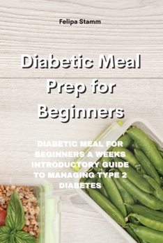 Paperback Diabetic Meal Prep Cookbook: Diabetic Meal for Beginners a Weeks Introductory Guide to Managing Type 2 Diabetes Book