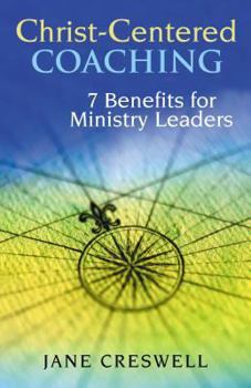 Paperback Christ-Centered Coaching: 7 Benefits for Ministry Leaders Book