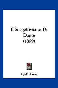 Paperback Il Soggettivismo Di Dante (1899) [Italian] Book