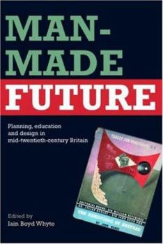 Paperback Man-Made Future: Planning, Education and Design in Mid-20th Century Britain Book