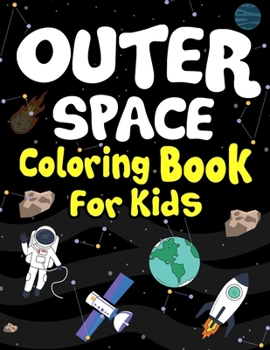 Paperback Outer Space Coloring Books for Kids: Planets, Astronauts, Rocket, UFOs, Aliens and Many More! Coloring Books for Science Lover and Curious Children! Book