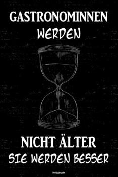 Gastronominnen werden nicht älter sie werden besser Notizbuch: Gastronomin Journal DIN A5 liniert 120 Seiten Geschenk (German Edition)