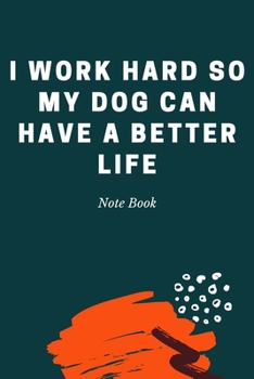 Paperback I work hard so my Dog can have a better life: Journal - 6x9 120 pages - Wide Ruled Paper, Blank Lined Diary, Book Gifts For Coworker & Friends (Humor Book