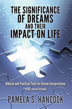 Paperback The Significance of Dreams and Their Impact on Life: Biblical and Practical Tools for Dream Interpretation - Dream Journal Included Book
