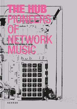 Hardcover The Hub: Pioneers of Network Music Book