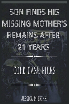 Paperback Son Finds His Missing Mother's Remains After 21 Years: Cold Case Files Book