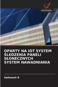 Oparty Na Iot System Sledzenia Paneli Slonecznych System Nawadniania (Polish Edition)
