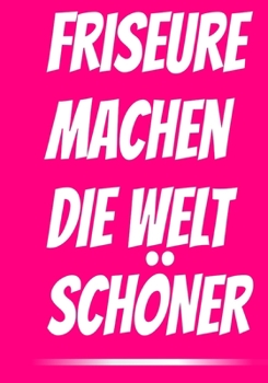 Friseure machen DIE WELT sch�ner: Dein pers�nlicher Friseur Terminplaner f�r 2020 - 124 Seiten (liniert) - auch perfekt als Geschenkidee - Friseur Notizbuch - Friseur Planer 2020