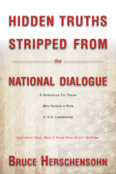 Hardcover Hidden Truths Stripped from the National Dialogue: A Reference for Those Who Pursue a Role in U.S. Leadership Book