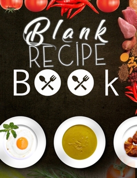 Blank Recipe Book: Blank Recipe Book To Write In Blank Cooking Book Recipe Journal 100 Recipe Journal and Organizer: blank recipe book journal blank ... empty recipe book spiral recipe book easy