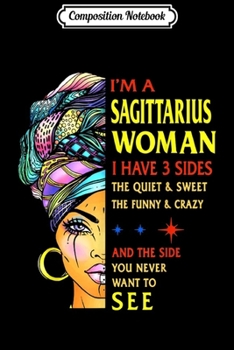 Composition Notebook: Sagittarius woman i have 3 sides Sagittarius Zodiac gifts  Journal/Notebook Blank Lined Ruled 6x9 100 Pages