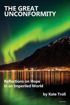 Paperback The Great Unconformity: Reflections on Hope in an Imperiled World Book