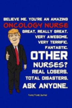 Funny Trump Journal: Pro Trump Gag Gifts for Oncology Nurse (6x9 Nursing Journal)