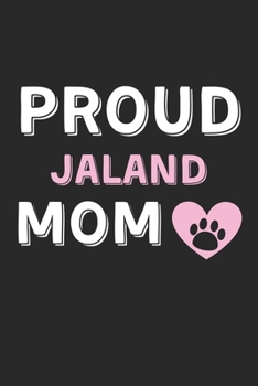 Proud Jaland Mom: Lined Journal, 120 Pages, 6 x 9, Jaland Dog Mom Gift Idea, Black Matte Finish (Proud Jaland Mom Journal)