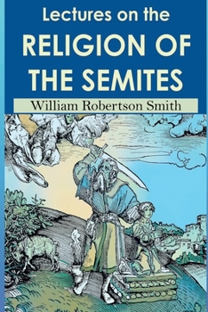 Lectures on the Religion of the Semites. Second Edition (1901)