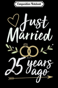 Composition Notebook: Just Married 25 Years Ago 25th Wedding Anniversary  Journal/Notebook Blank Lined Ruled 6x9 100 Pages