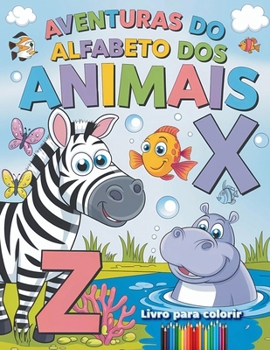 Aventuras do Alfabeto dos Animais: Colorindo e Aprendendo com Amigos Animais de A a Z! (Portuguese Edition)