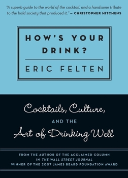 Paperback How's Your Drink?: Cocktails, Culture, and the Art of Drinking Well Book