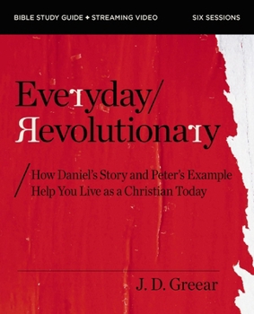 Paperback Everyday Revolutionary Bible Study Guide Plus Streaming Video: How Daniel's Story and Peter's Example Help You Live as a Christian Today Book