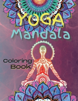 Yoga Mandala Coloring Book: Yoga and Meditation Coloring Book for Adults With Yoga Poses and Mandalas