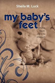 Paperback My Baby's Feet (Choice, Death, and the Aftermath) Book