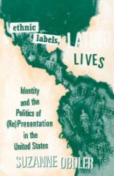 Paperback Ethnic Labels, Latino Lives: Identity and the Politics of (Re) Presentation in the United States Book
