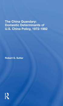 Paperback The China Quandary: Domestic Determinants of U.S. China Policy, 19721982 Book