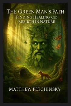 Paperback The Green Man's Path: Finding Healing and Rebirth in Nature Book