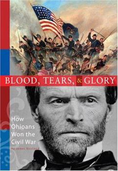 Hardcover Blood, Tears, & Glory: How Ohioans Won the Civil War Book