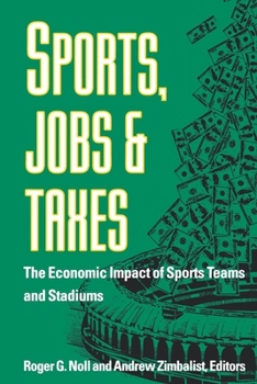 Sports, Jobs, and Taxes: The Economic Impact of Sports Teams and Stadiums