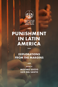 Punishment in Latin America: Explorations from the Margins (Perspectives on Crime, Law and Justice in the Global South)