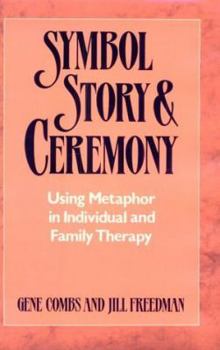 Hardcover Symbol, Story, and Ceremony: Using Metaphor in Individual and Family Therapy Book