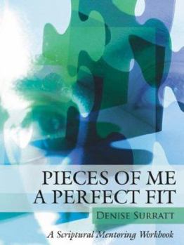 Paperback Pieces of Me a Perfect Fit: A Scriptural Mentoring Workbook Book