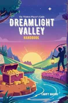 Paperback Dreamlight Valley Handbook: The Modern Player's Guide: Fast Money, Tips on Resources, Hidden Features, and Character Secrets Book
