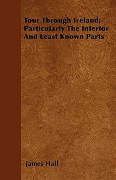 Paperback Tour Through Ireland; Particularly The Interior And Least Known Parts Book