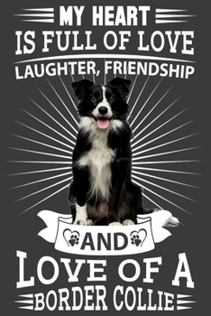 Border Collie: My heart is full of love, laughter. great gratitude journal for a border collie owner, border collie mum, dad any dog lovers dog walkers and dog fanatics